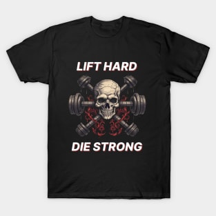 Lift Hard Die Strong T-Shirt